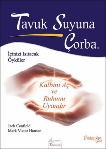 Tavuk Suyuna Çorba - Kalbini Aç ve Ruhunu Uyandır Jack Canfield