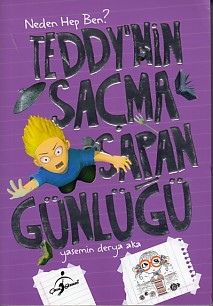 Teddy'nin Saçma Sapan Günlüğü - Neden Hep Ben? Yasemin Derya Aka