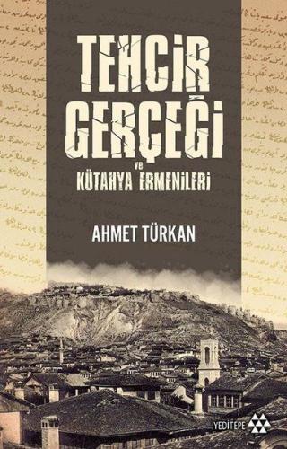 Tehcir Gerçeği ve Kütahya Ermenileri %14 indirimli Ahmet Türkan