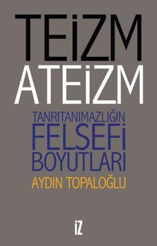 Teizm ve Ateizm - Tanrıtanımazlığın Felsefi Boyutları %15 indirimli Ay