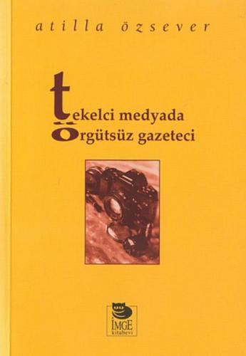 Tekelci Medyada Örgütsüz Gazeteci %10 indirimli Atilla Özsever