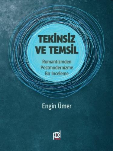 Tekinsiz ve Temsil - Romantizmden Postmodernizme Bir İnceleme Engin Üm