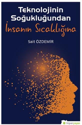 Teknolojinin Soğukluğundan İnsanın Sıcaklığına %15 indirimli Sait Özde