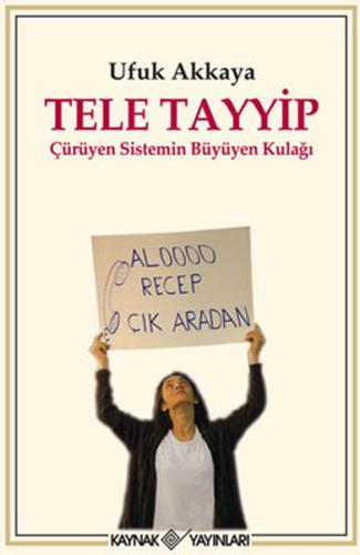 Tele Tayyip Çürüyen Sistemin Büyüyen Kulağı %15 indirimli Ufuk Akkaya