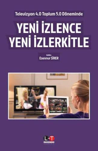 Televizyon 4.0 Toplum 5.0 Döneminde Yeni İzlence Yeni İzlerkitle Esenn