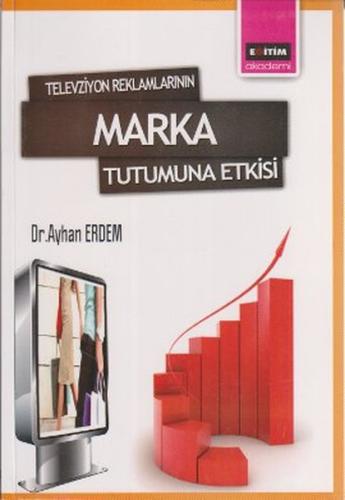 Televizyon Reklamlarının Marka Tutumuna Etkisi %3 indirimli Ayhan Erde