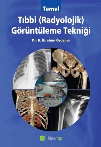 Temel Tıbbi (Radyolojik) Görüntüleme Tekniği %15 indirimli H. İbrahim 