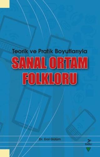 Teorik ve Pratik Boyutlarıyla Sanal Ortam Folkloru Erol Gülüm