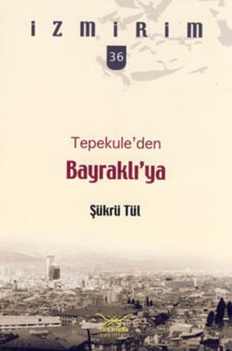 Tepekule'den Bayraklı'ya / İzmirim - 36 %12 indirimli Şükrü Tül