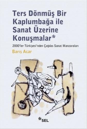 Ters Dönmüş Bir Kaplumbağa İle Sanat Üzerine Konuşmalar Barış Acar