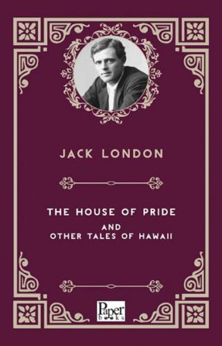 The House Of Prıde And Other Tales Of Hawaıı     Jack London