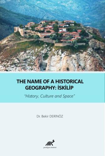 The Name Of a Historical Geography: İskilip %17 indirimli Bekir Derinö