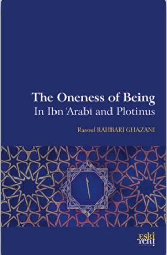 The Oneness Of Being in Ibn 'Arabi and Plotinus %15 indirimli Rasoul R