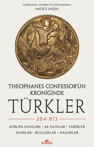 Theophanes Confessor’ün Kroniğinde Türkler: 284-813 %20 indirimli Hati