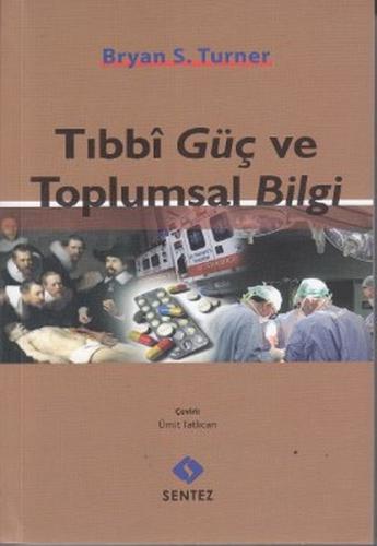 Tıbbi Güç ve Toplumsal Bilgi %10 indirimli Bryan S. Turner