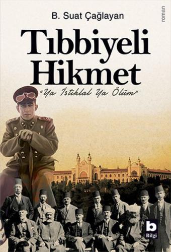 Tıbbiyeli Hikmet - "Ya İstiklal Ya Ölüm" %15 indirimli B. Suat Çağlaya