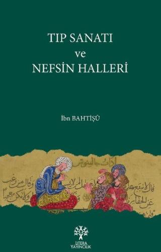 Tıp Sanatı ve Nefsin Halleri İbn Bahtişü