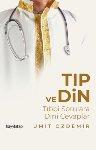 Tıp ve Din - Tıbbi Sorulara Dini Cevaplar %15 indirimli Ümit Özdemir