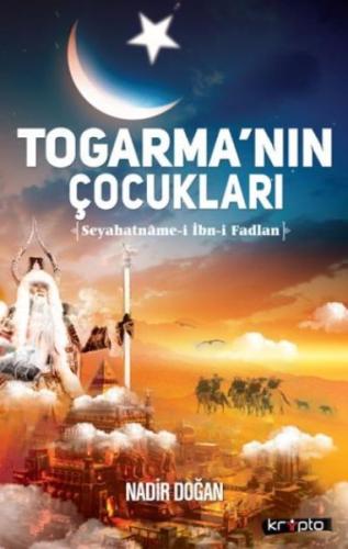 Togarmanın Çocukları Seyahatname i İbn i Fadlan Nadir Doğan