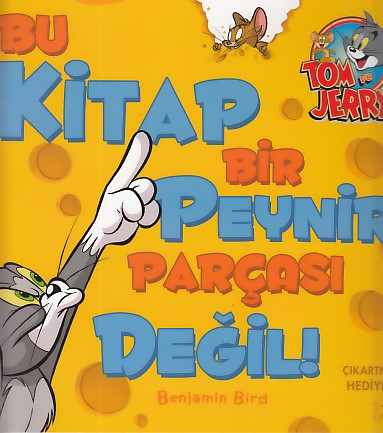 Tom ve Jerry - Bu Kitap Bir Peynir Parçası Değil Benjamin Bird