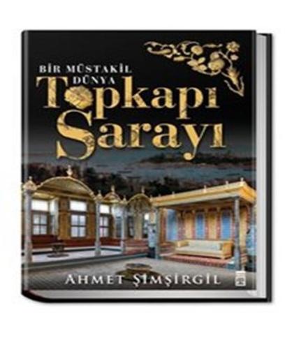 Topkapı Sarayı - Bir Müstakil Dünya Ahmet Şimşirgil