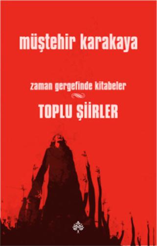 Toplu Şiirler - Zaman Gergefinde Kitabeler Müştehir Karakaya