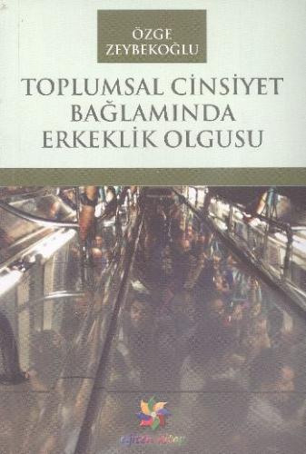 Toplumsal Cinsiyet Bağlamında Erkeklik Olgusu %10 indirimli Özge Zeybe