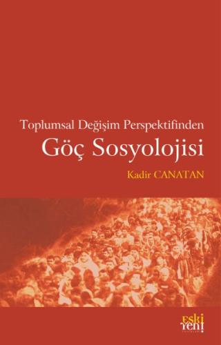 Toplumsal Değişim Perspektifinden Göç Sosyolojisi %15 indirimli Kadir 