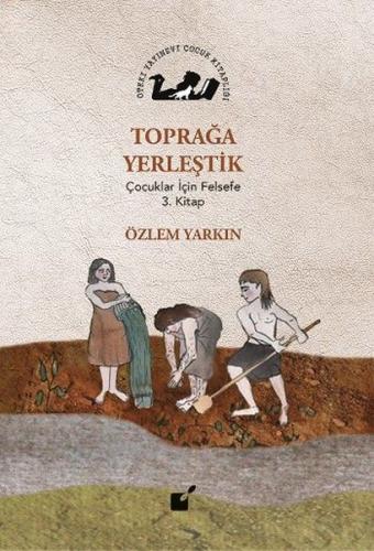 Toprağa Yerleştik - Çocuklar İçin Felsefe 3. Kitap %17 indirimli Özlem