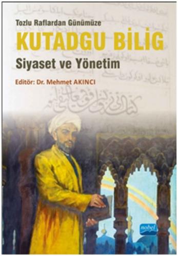 Tozlu Raflardan Günümüze Kutadgu Bilig Siyaset ve Yönetim Bilge Kağan 