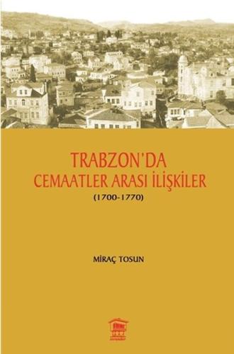 Trabzon' da Cemaatler Arası İlişkiler (1700 - 1770) Miraç Tosun