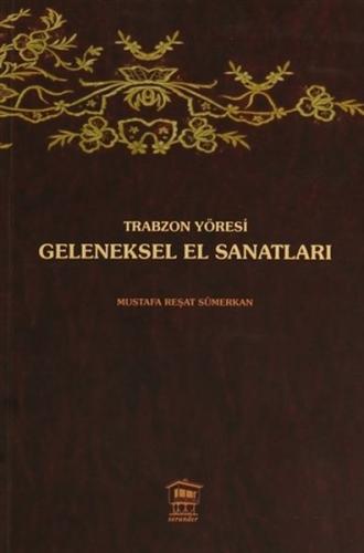 Trabzon Yöresi Geleneksel El Sanatları Mustafa Reşat Sümerkan