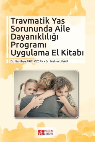 Travmatik Yas Sorununda Aile Dayanıklığı Programı Uygulama El Kitabı N