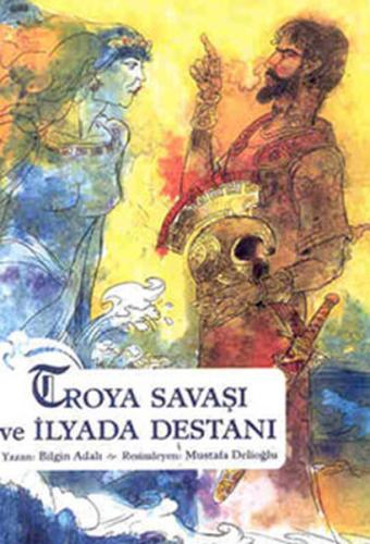 Troya Savaşı ve İlyada Destanı Bilgin Adalı