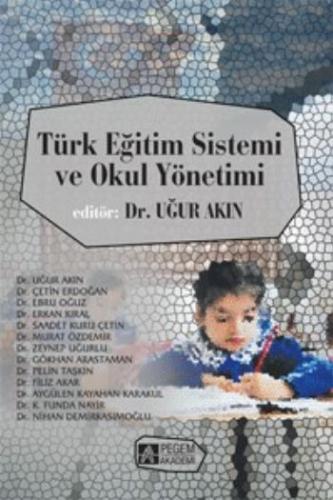 Türk Eğitim Sistemi ve Okul Yönetimi (Edit.Dr. Uğur Akın) Kollektif