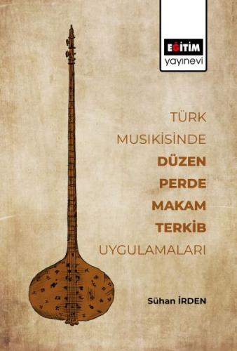 Türk Musikisinde Düzen, Perde, Makam, Terkib Uygulamaları %3 indirimli