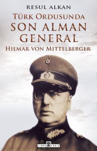 Türk Ordusunda Son Alman General (1933-1939): Hilmar von Mittelberger 