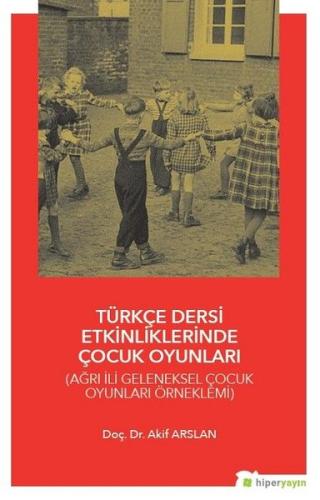 Türkçe Dersi Etkinliklerinde Çocuk Oyunları - Ağrı İli Geleneksel Çocu