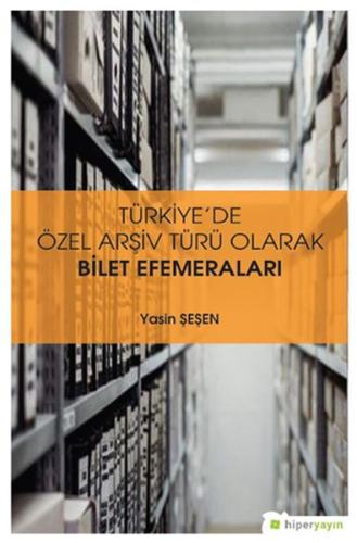 Türkiye’de Özel Arşiv Türü Olarak Bilet Efemeraları %15 indirimli Yasi