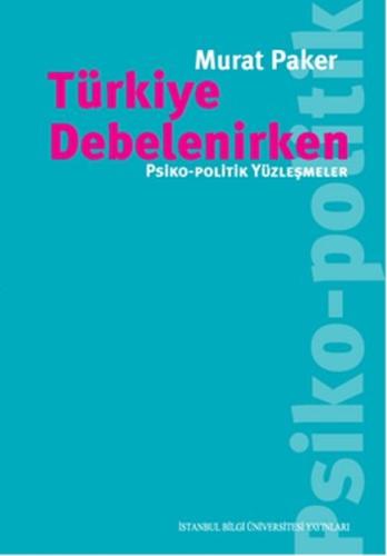 Türkiye Debelenirken Psiko-Politik Yüzleşmeler %3 indirimli Murat Pake