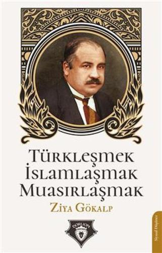 Türkleşmek İslamlaşmak Muasırlaşmak %25 indirimli Ziya Gökalp