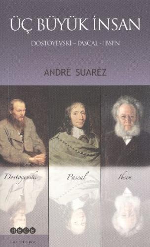 Üç Büyük İnsan Dostoyevski - Pascal - Irsen Andre Suarez