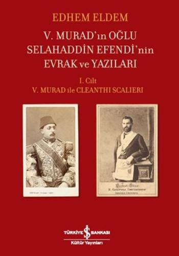 V.Murad'ın Oğlu Selahaddin Efendi'nin Evrak ve Yazıları I.Cilt V.Murad