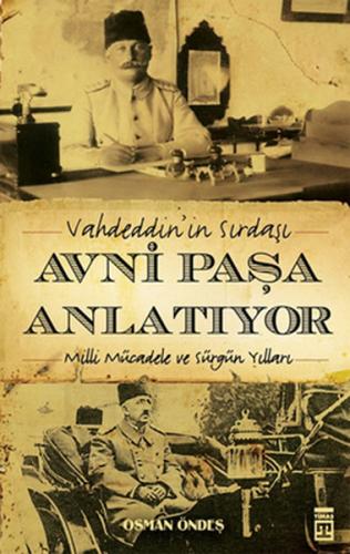 Vahdeddin'in Sırdaşı Avni Paşa Anlatıyor Milli Mücadele ve Sürgün Yıll