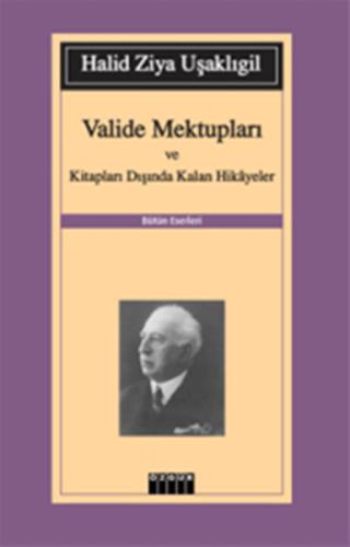 Valide Mektupları ve Kitapları Dışında Kalan Hikayeler Halid Ziya Uşak