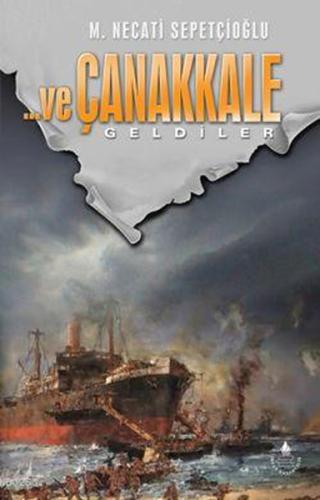 Ve Çanakkale 1 Geldiler %20 indirimli Mustafa Necati Sepetçioğlu