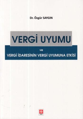 Vergi Uyumu ve Vergi İdaresinin Vergi Uyumuna Etkisi Özgür Saygın