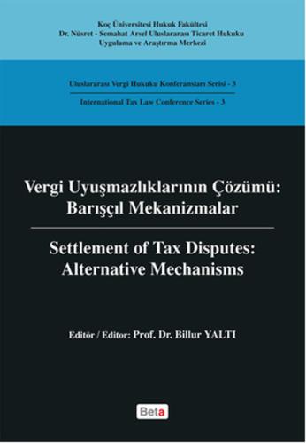 Vergi Uyuşmazlıklarının Çözümü - Barışçıl Mekanizmalar Billur Yaltı