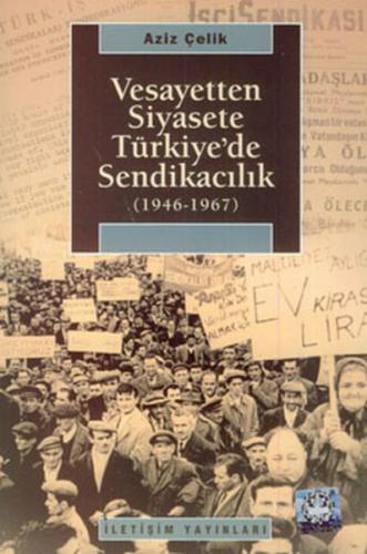 Vesayetten Siyasete Türkiye'de Sendikacılık %10 indirimli Aziz Çelik