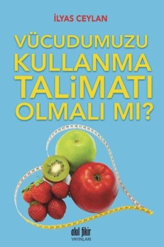 Vücudumuzu Kullanma Talimatı Olmalı mı? %12 indirimli İlyas Ceylan